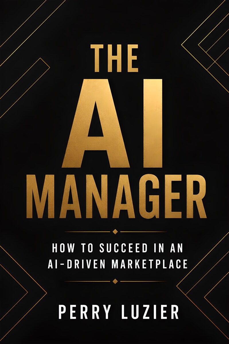The AI Manager: How to Succeed in an AI-Driven Marketplace, by Perry Luzier — book cover